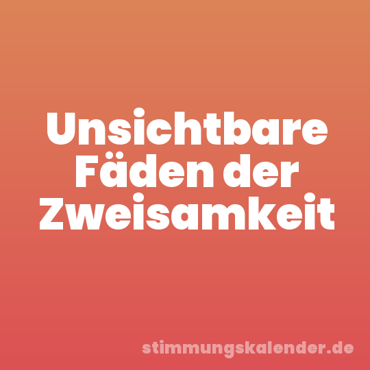 Unsichtbare Fäden der Zweisamkeit