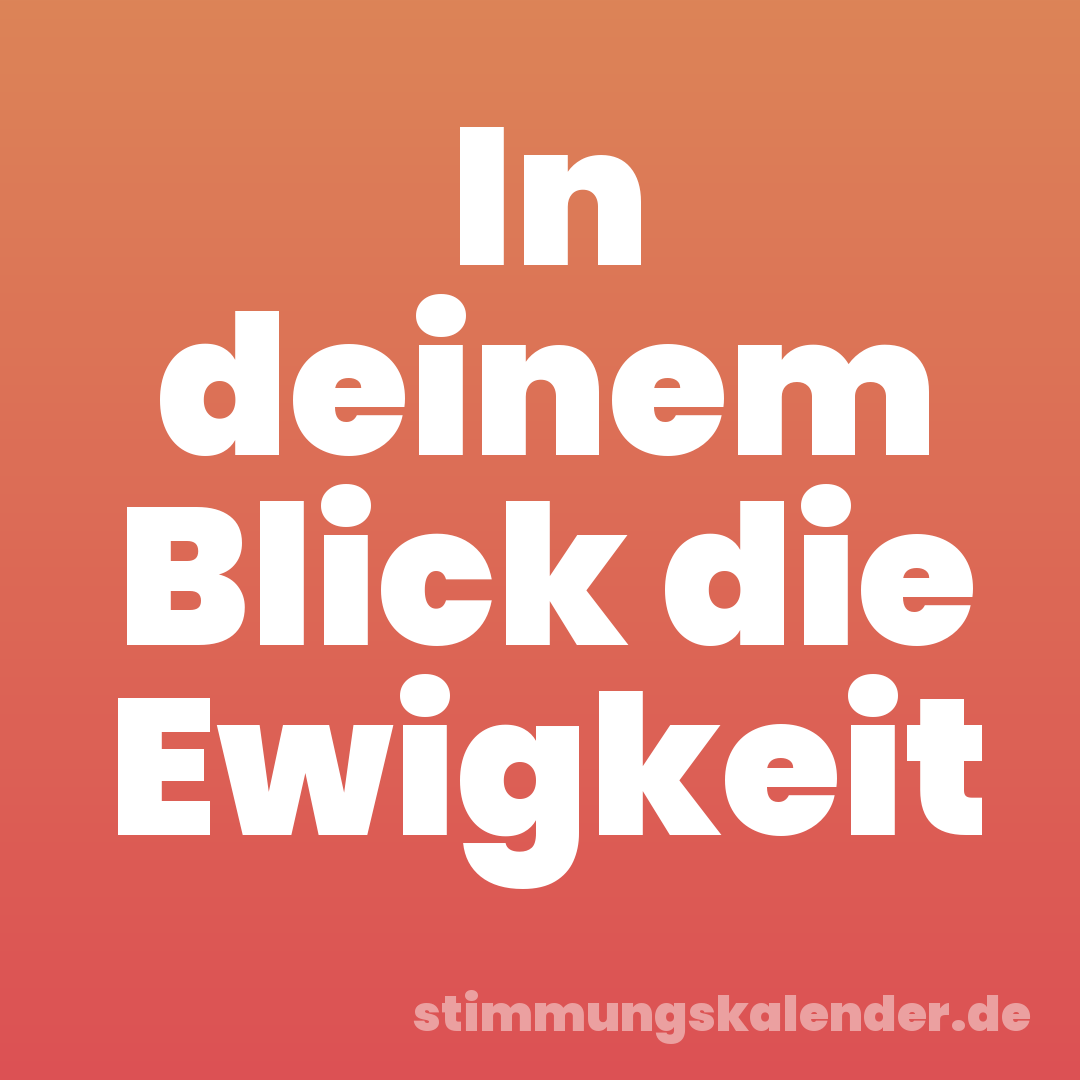 In deinem Blick die Ewigkeit