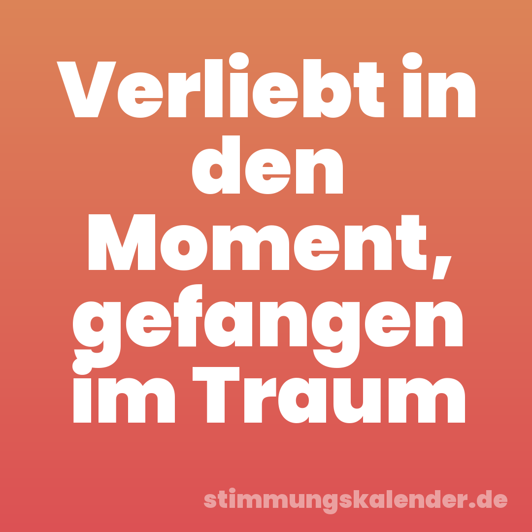 Verliebt in den Moment, gefangen im Traum