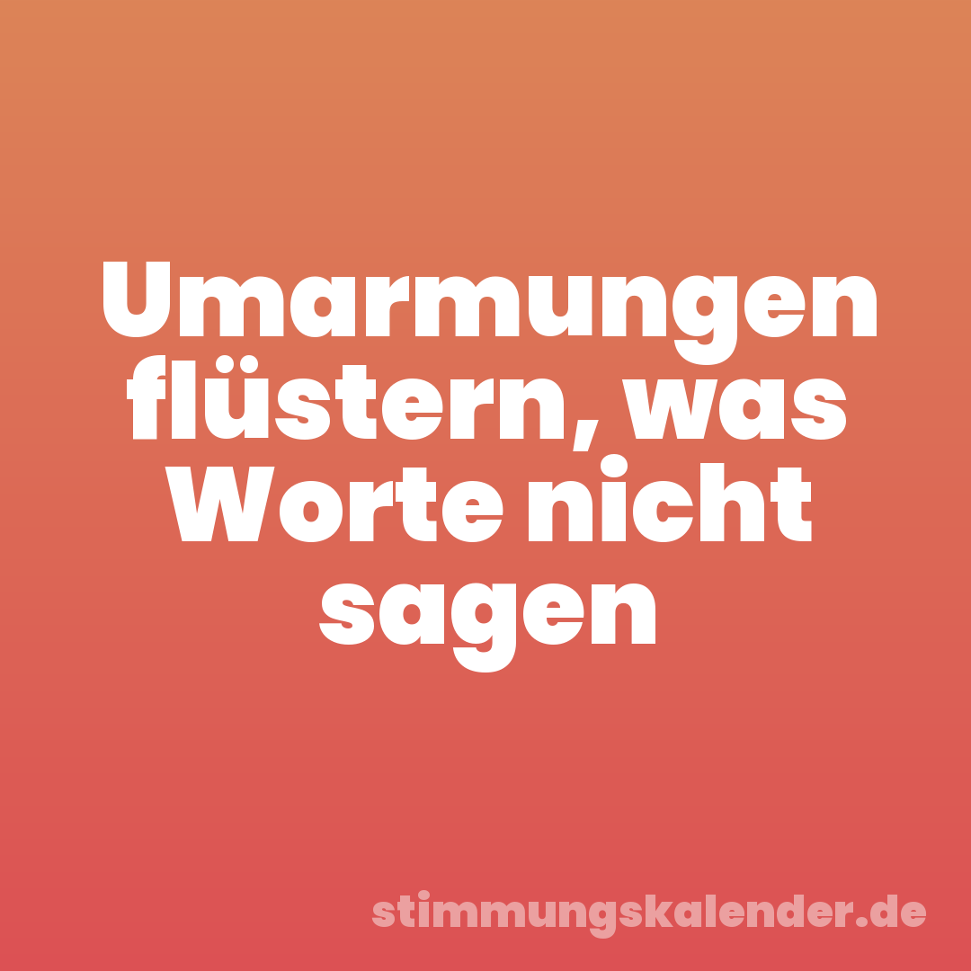 Umarmungen flüstern, was Worte nicht sagen