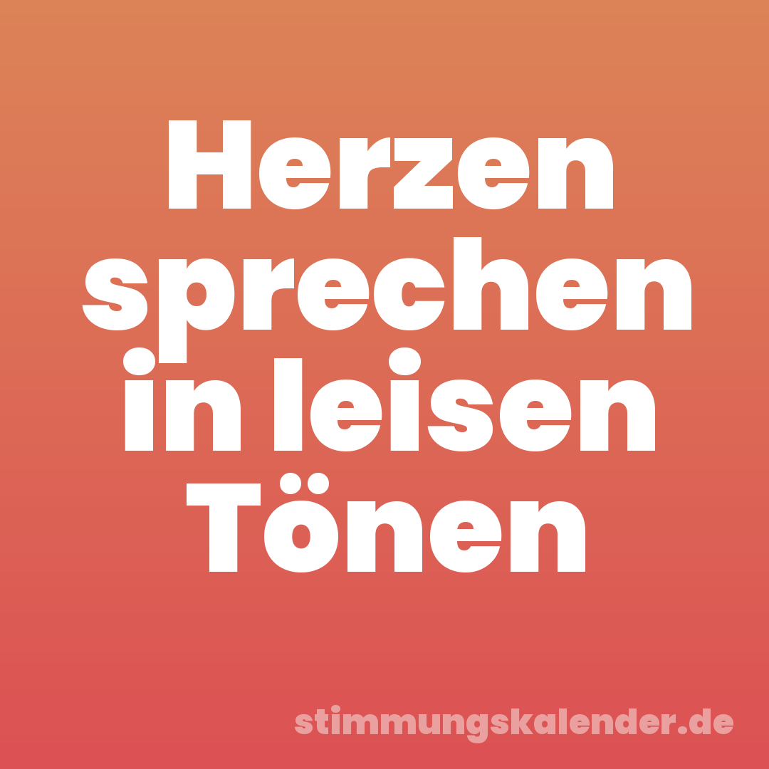 Herzen sprechen in leisen Tönen