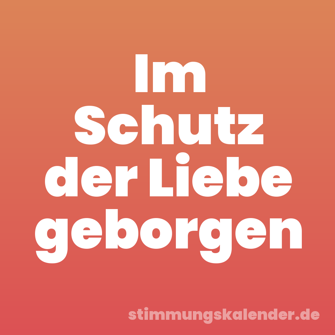 Im Schutz der Liebe geborgen