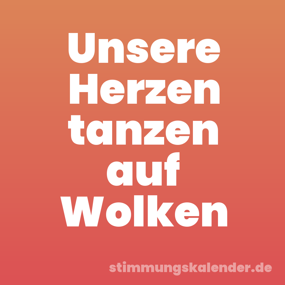 Unsere Herzen tanzen auf Wolken