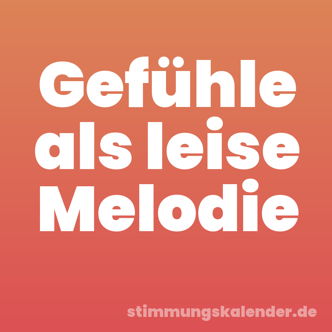 Gefühle als leise Melodie