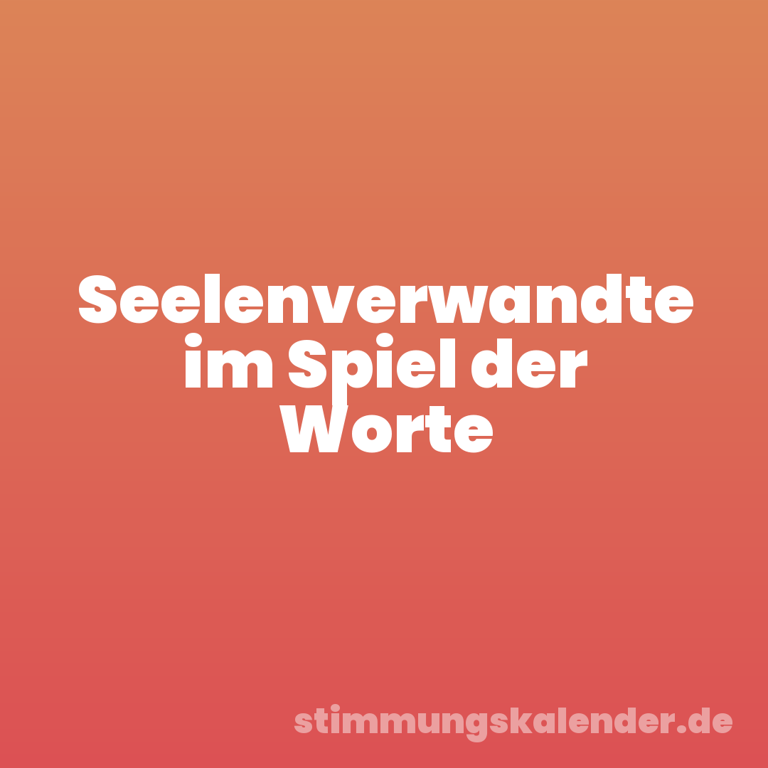 Seelenverwandte im Spiel der Worte