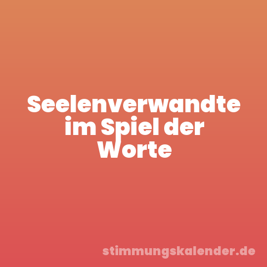 Seelenverwandte im Spiel der Worte