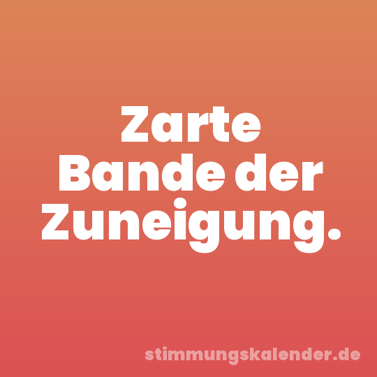 Zarte Bande der Zuneigung.