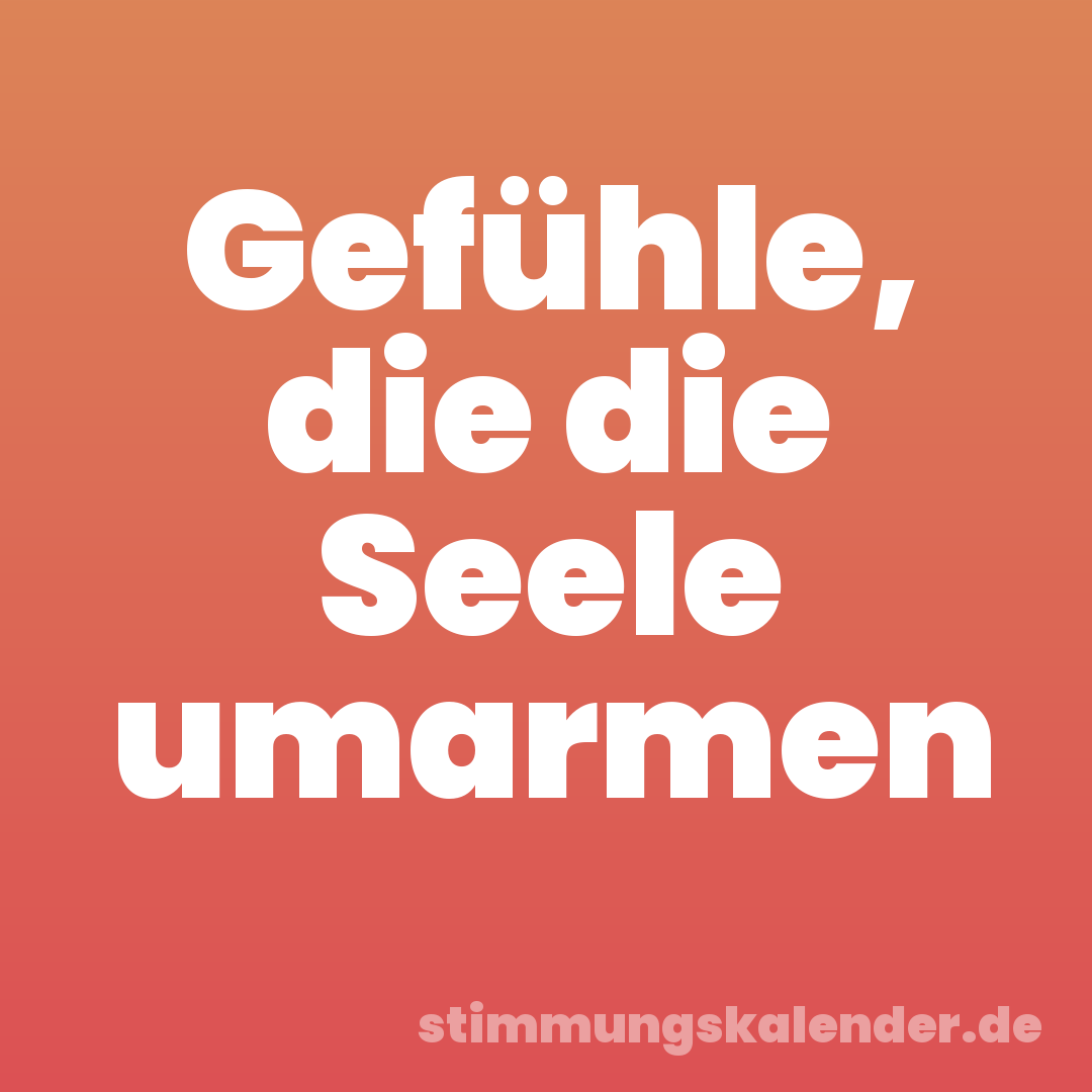 Gefühle, die die Seele umarmen