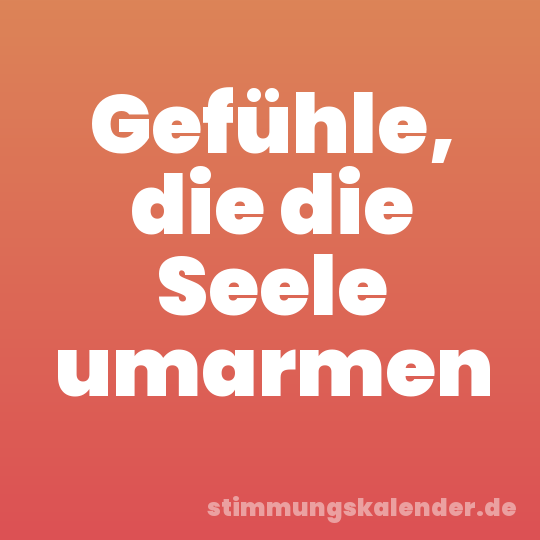 Gefühle, die die Seele umarmen