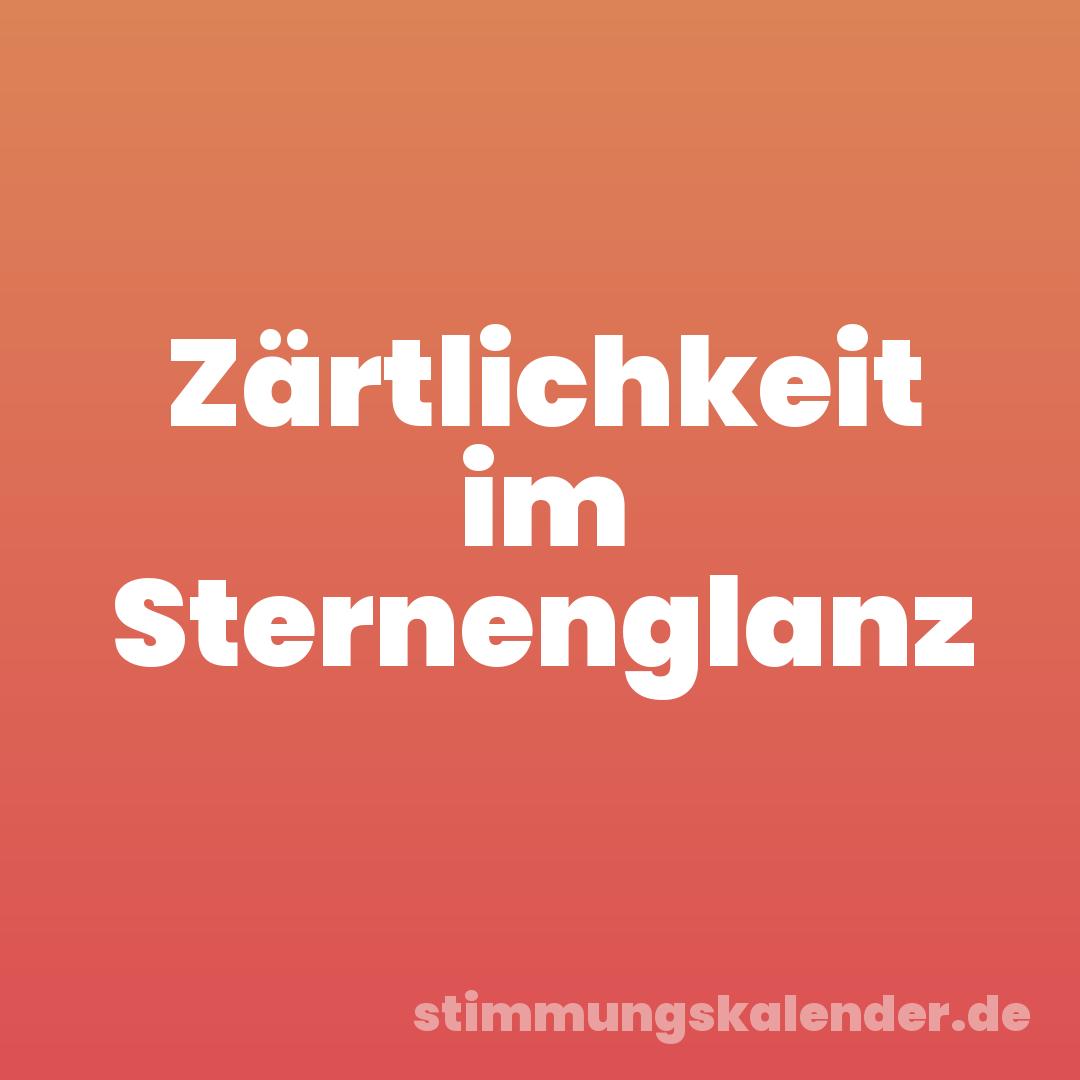 Zärtlichkeit im Sternenglanz