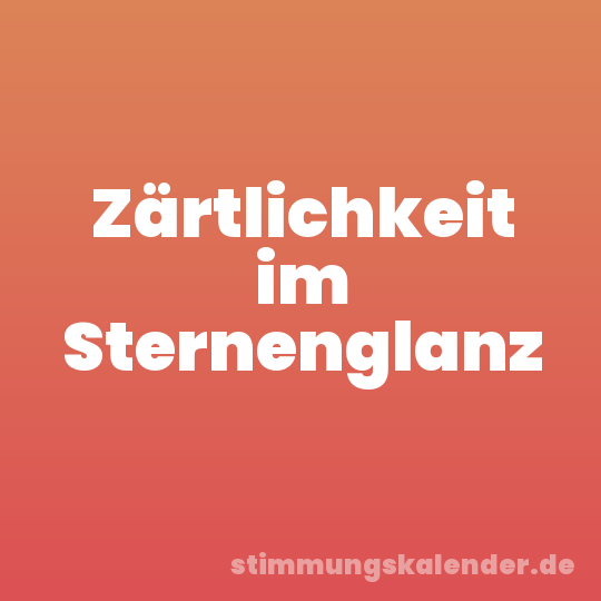 Zärtlichkeit im Sternenglanz
