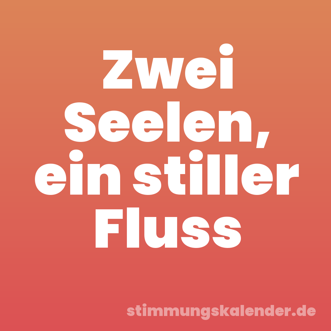 Zwei Seelen, ein stiller Fluss