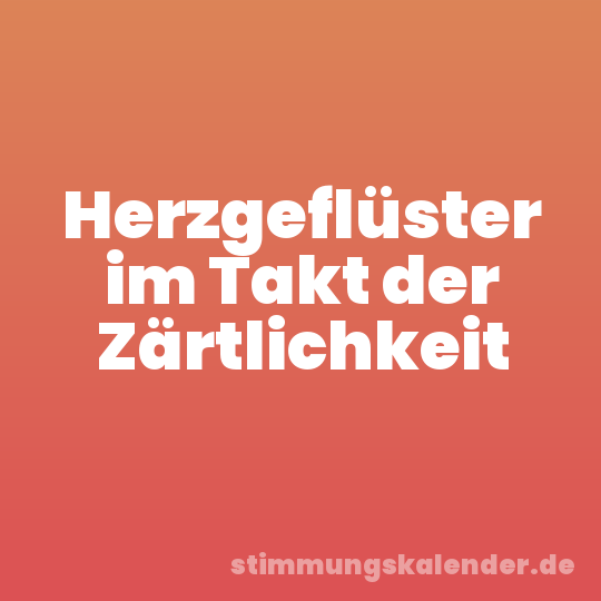Herzgeflüster im Takt der Zärtlichkeit