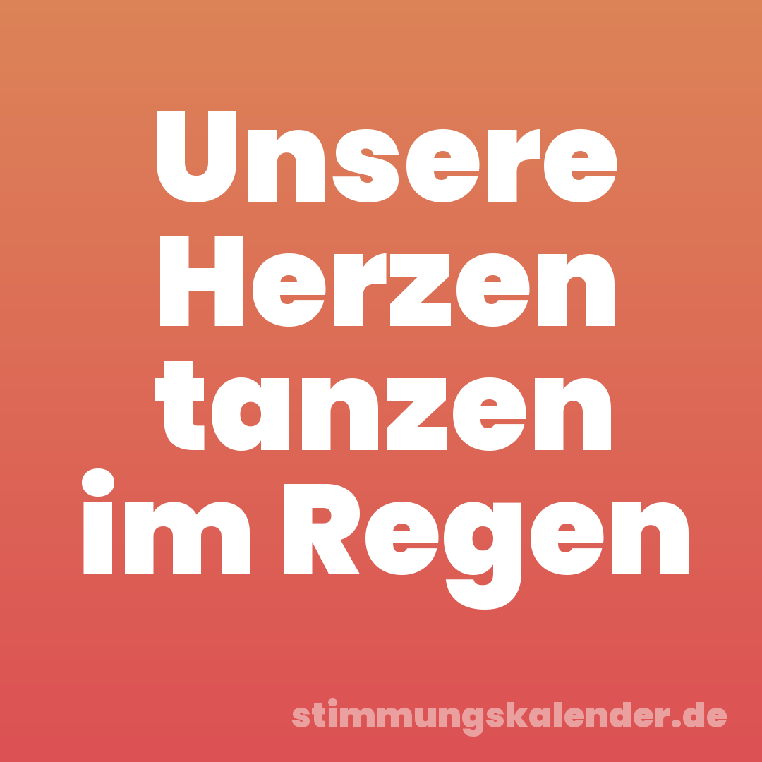 Unsere Herzen tanzen im Regen
