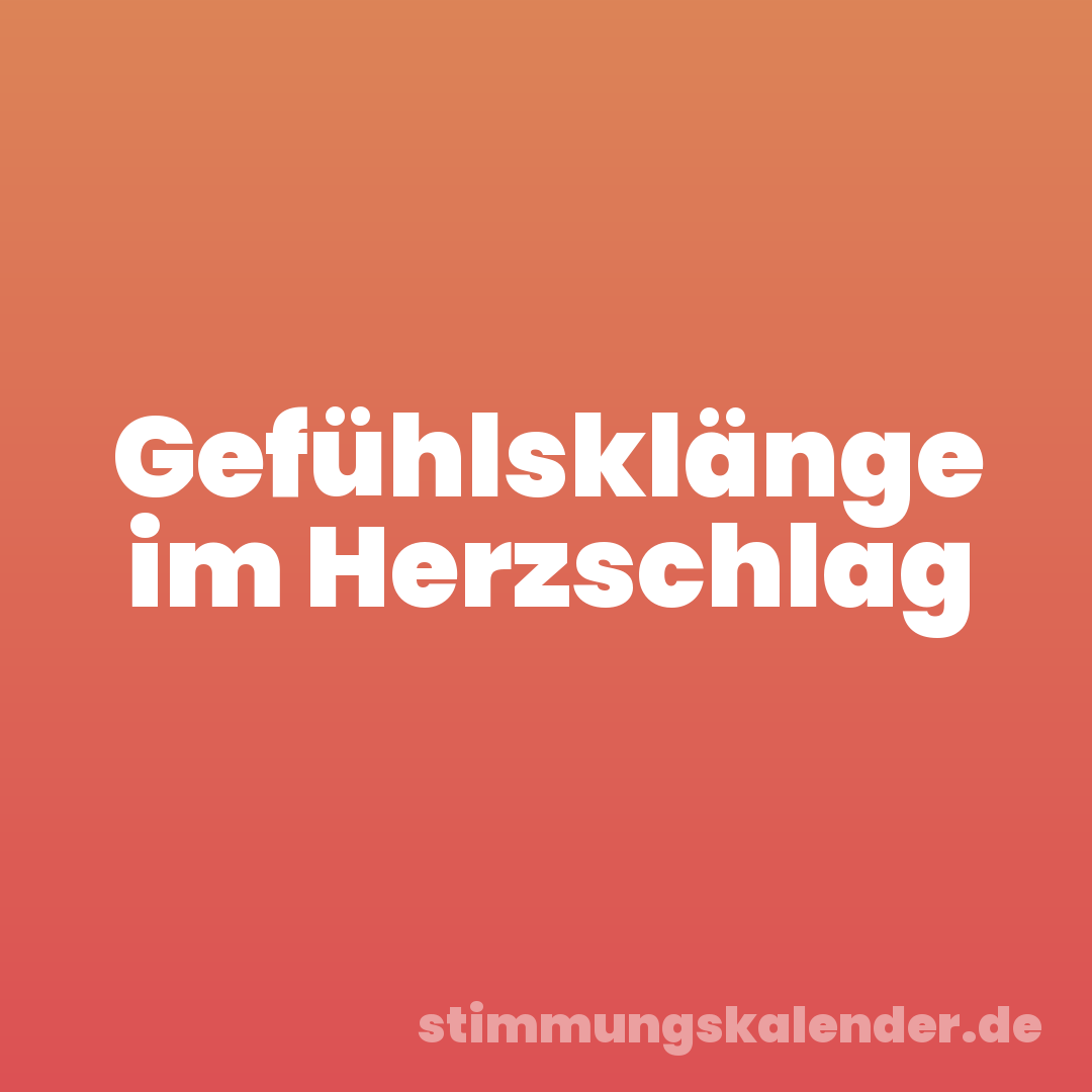 Gefühlsklänge im Herzschlag