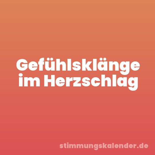 Gefühlsklänge im Herzschlag