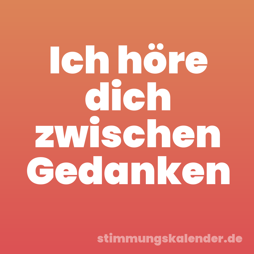 Ich höre dich zwischen Gedanken