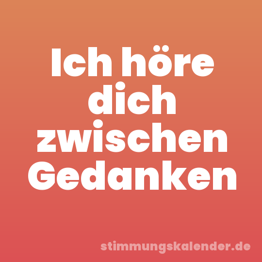 Ich höre dich zwischen Gedanken