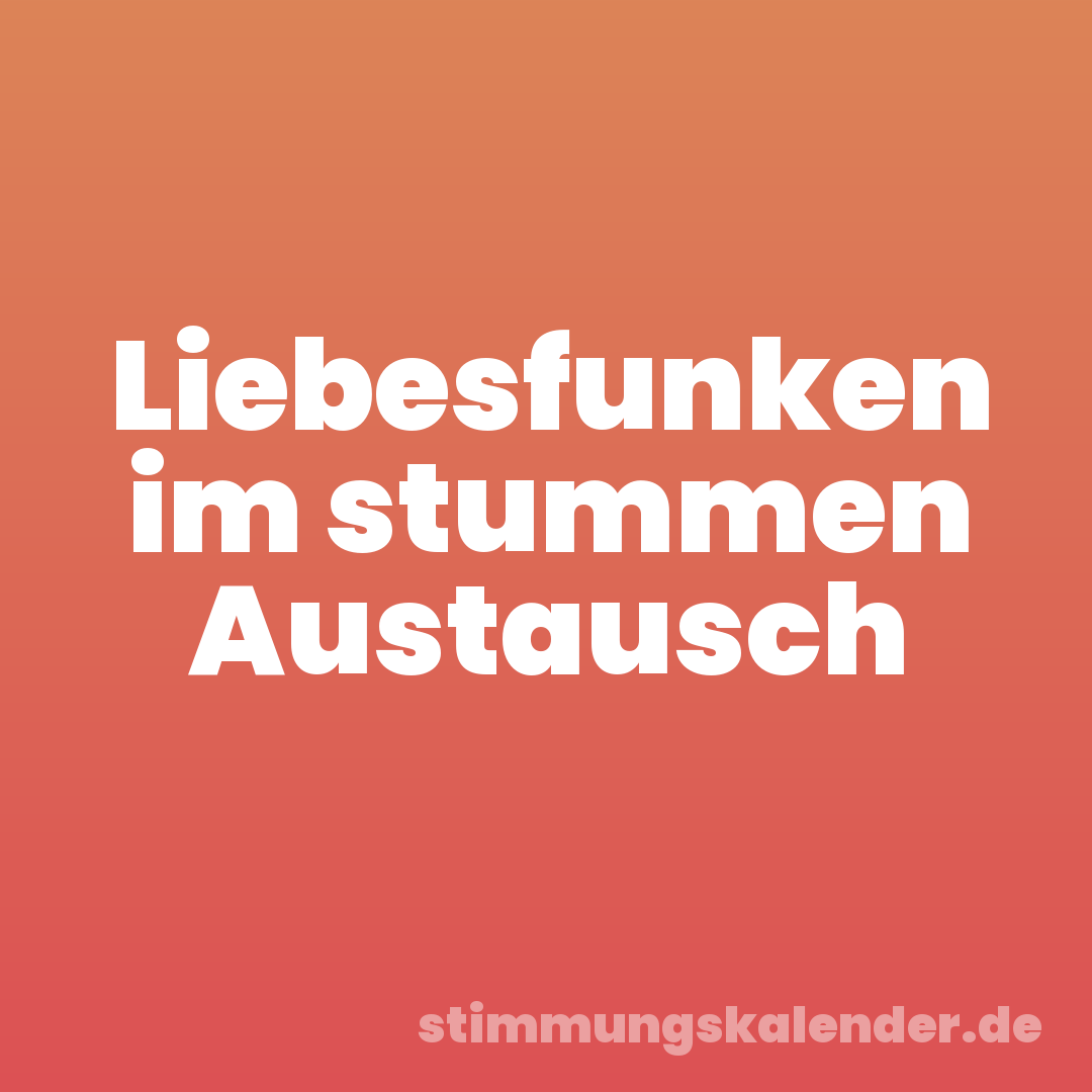 Liebesfunken im stummen Austausch