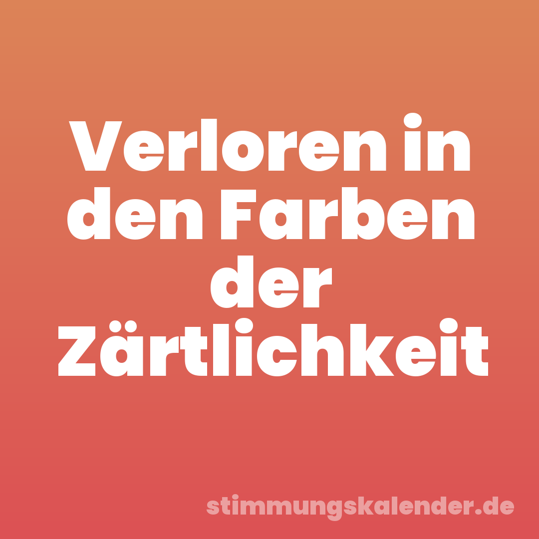 Verloren in den Farben der Zärtlichkeit