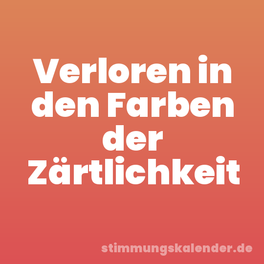 Verloren in den Farben der Zärtlichkeit