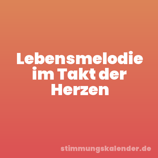 Lebensmelodie im Takt der Herzen