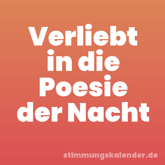 Verliebt in die Poesie der Nacht