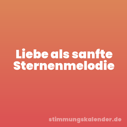 Liebe als sanfte Sternenmelodie