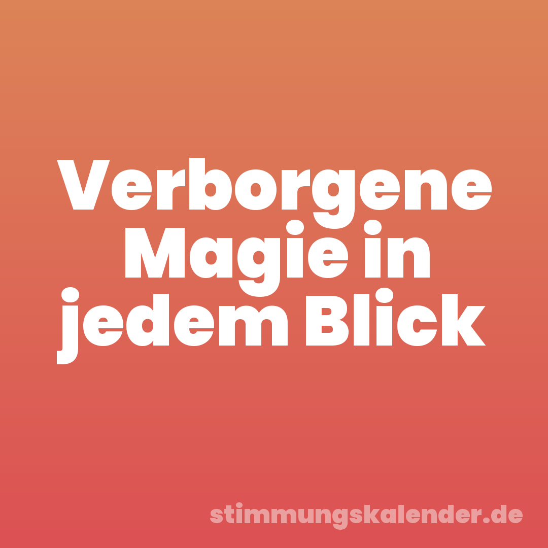 Verborgene Magie in jedem Blick