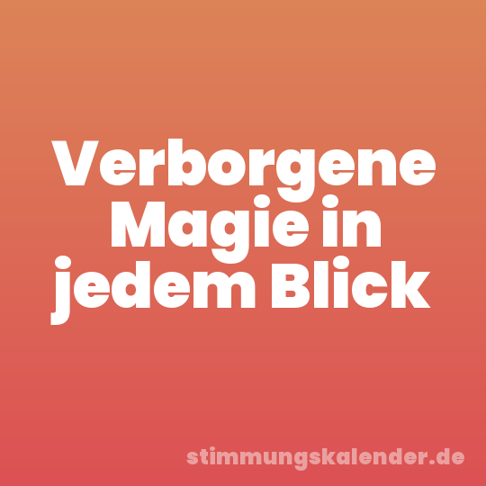 Verborgene Magie in jedem Blick