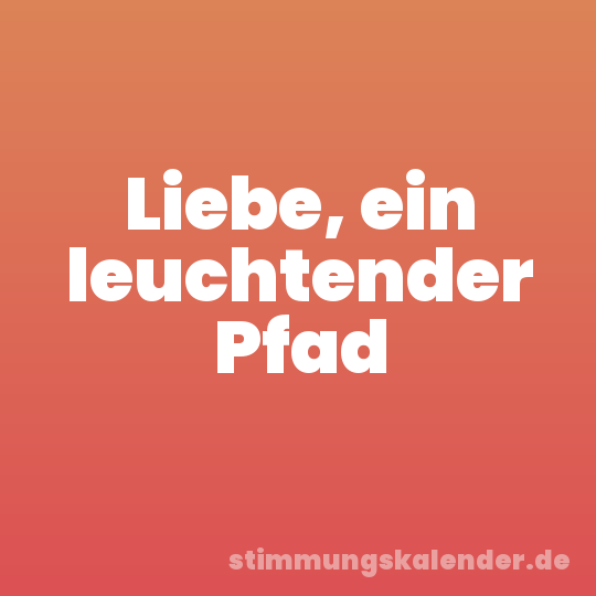 Liebe, ein leuchtender Pfad