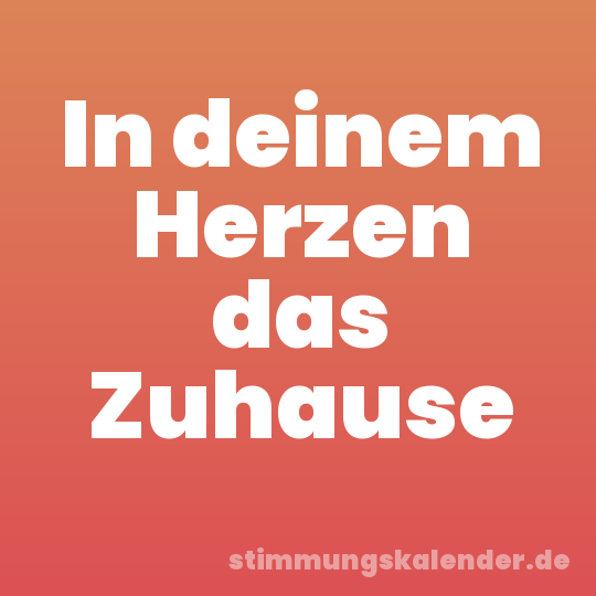 In deinem Herzen das Zuhause