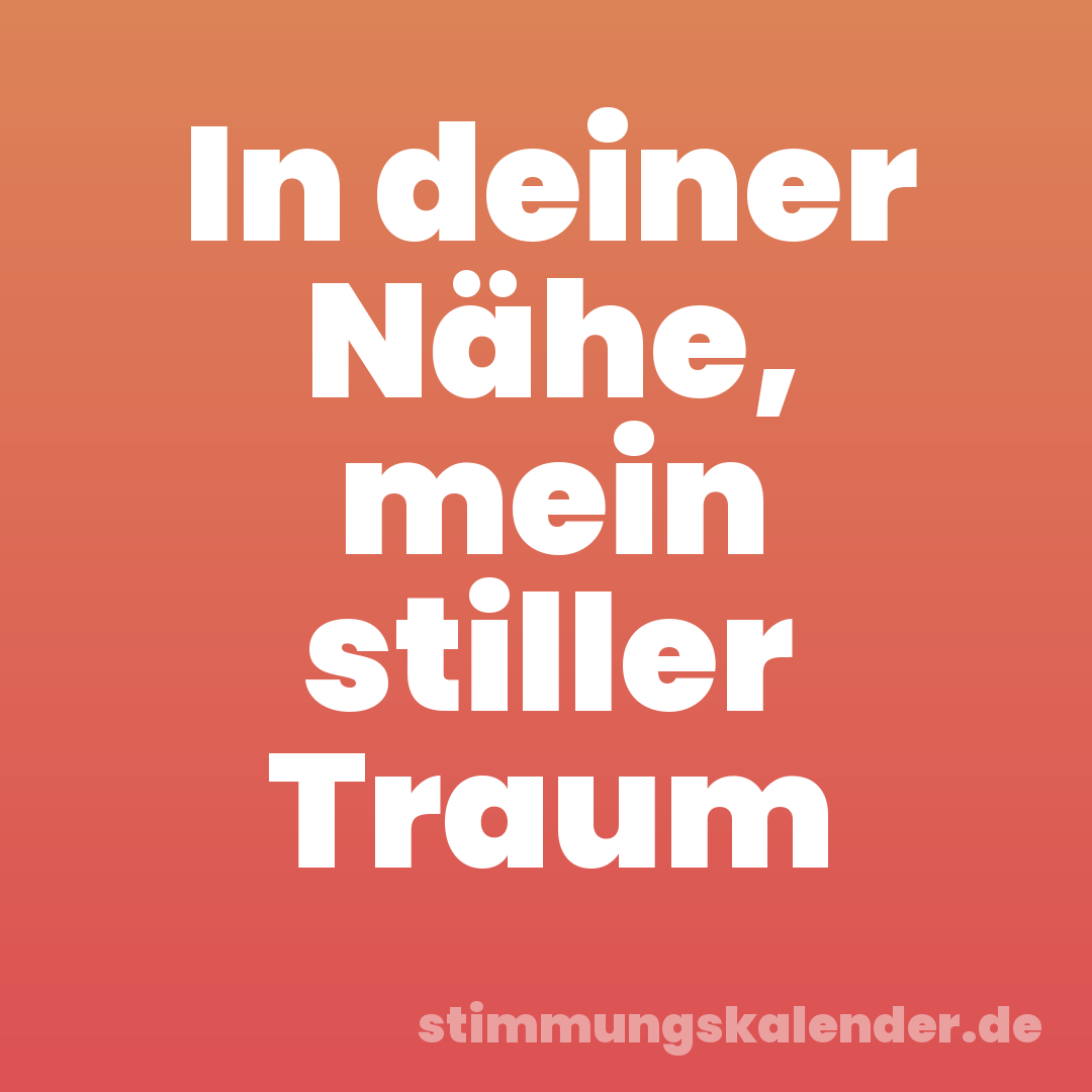 In deiner Nähe, mein stiller Traum