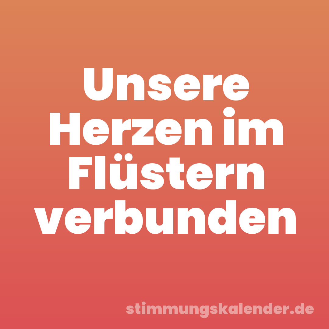 Unsere Herzen im Flüstern verbunden