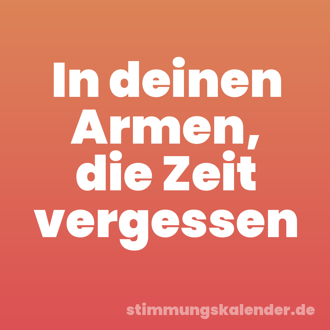 In deinen Armen, die Zeit vergessen