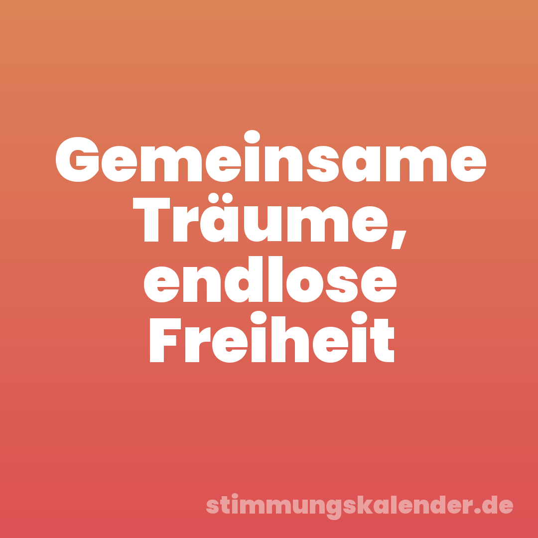 Gemeinsame Träume, endlose Freiheit