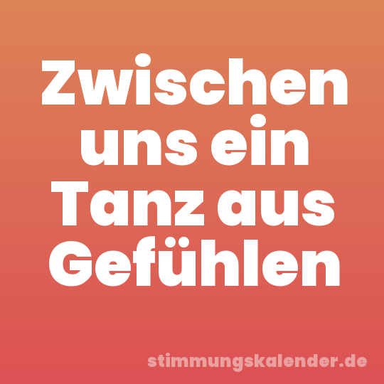 Zwischen uns ein Tanz aus Gefühlen