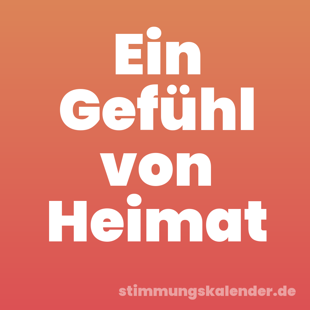 Ein Gefühl von Heimat