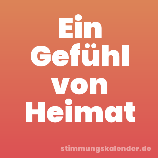 Ein Gefühl von Heimat