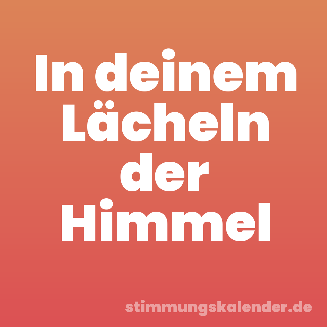 In deinem Lächeln der Himmel
