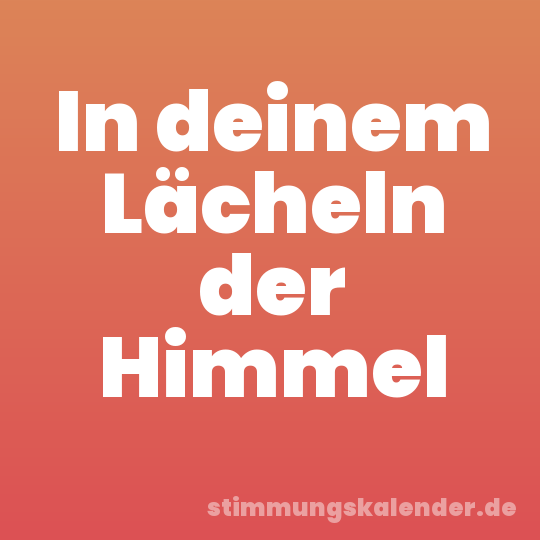 In deinem Lächeln der Himmel