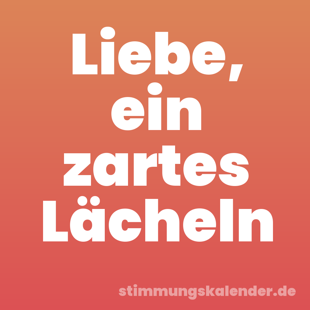 Liebe, ein zartes Lächeln