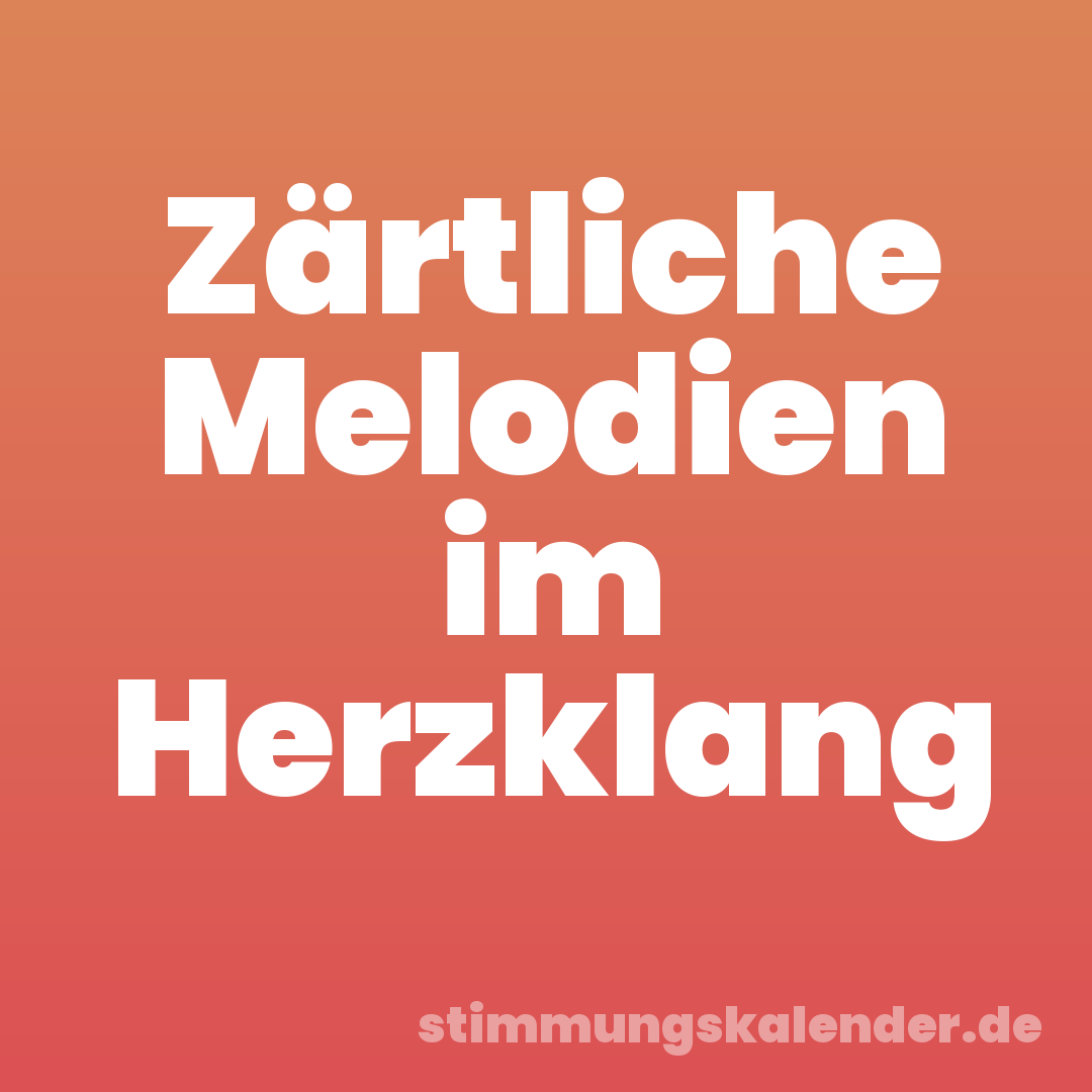 Zärtliche Melodien im Herzklang