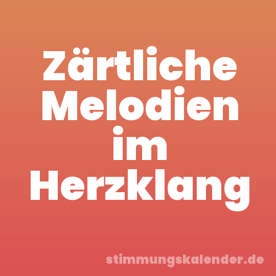 Zärtliche Melodien im Herzklang