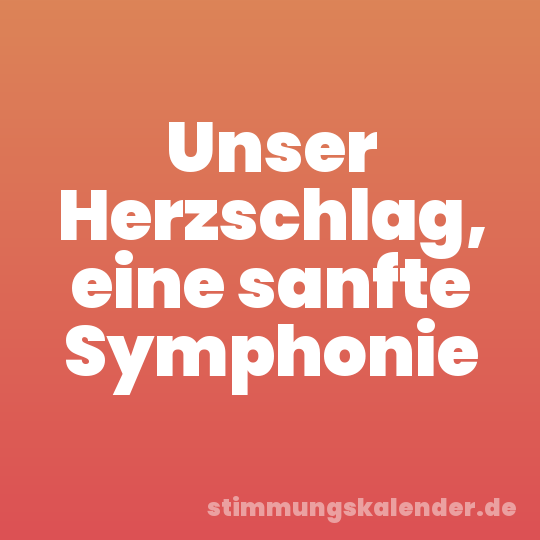 Unser Herzschlag, eine sanfte Symphonie