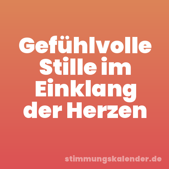 Gefühlvolle Stille im Einklang der Herzen