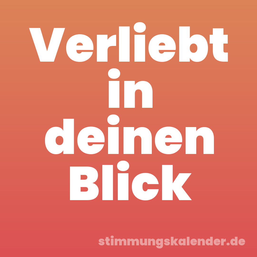 Verliebt in deinen Blick