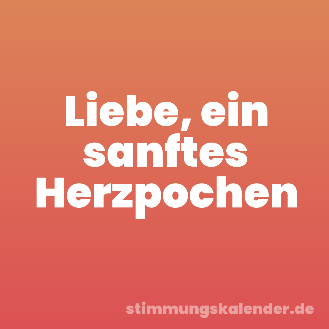 Liebe, ein sanftes Herzpochen