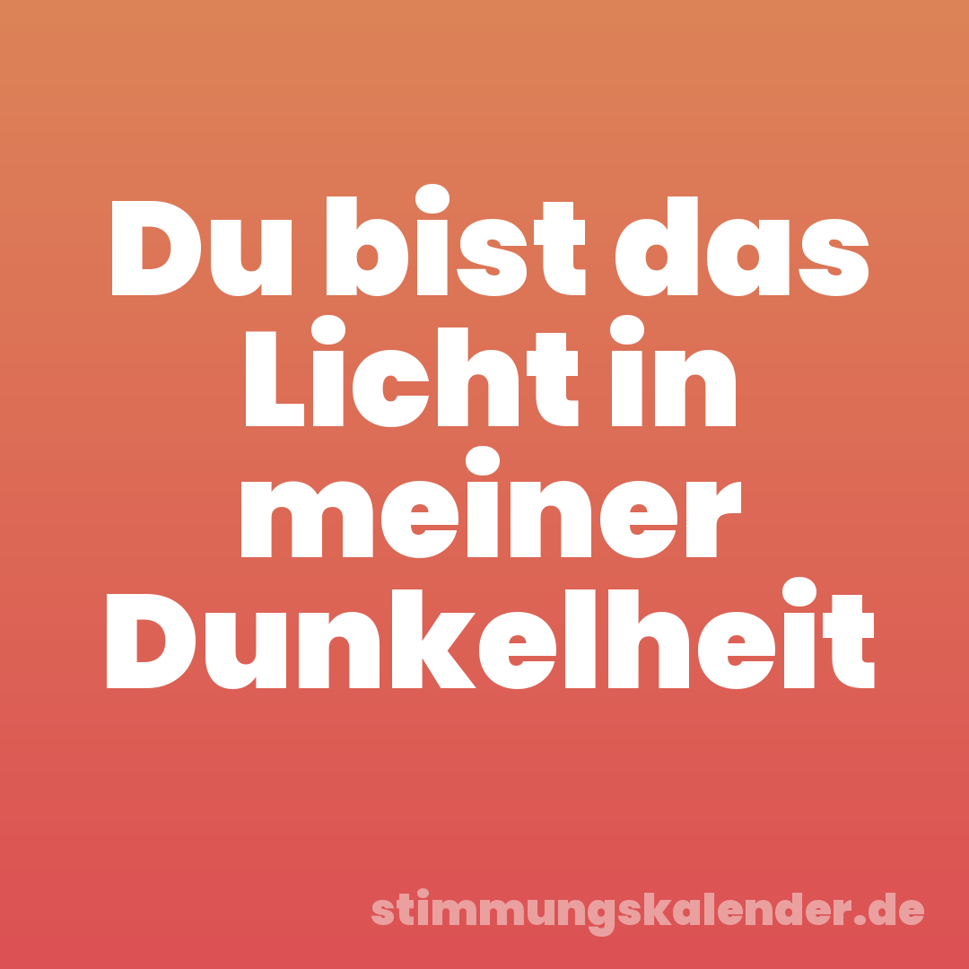 Du bist das Licht in meiner Dunkelheit