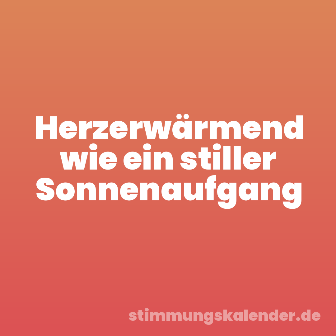 Herzerwärmend wie ein stiller Sonnenaufgang
